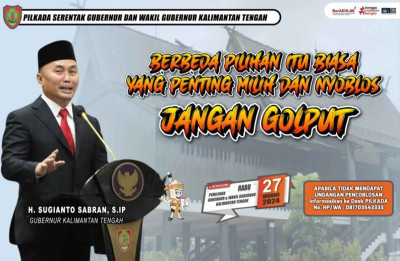 Berbeda Pilihan itu Biasa  Yang Penting Milih dan Nyoblos  Ayo Memilih...!!!  Pilkada Serentak Gubernur dan Wakil Gubernur Kalimantan Tengah  27 November 2024  Jangan Golput