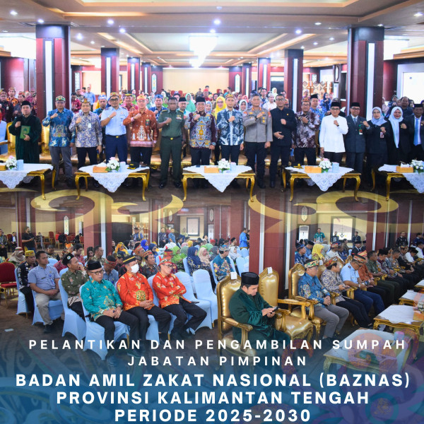 Gambar Pelantikan dan Pengambilan Sumpah Jabatan Pimpinan Badan Amil Zakat Nasional (BAZNAS) Prov. Kalteng Periode 2025–2030