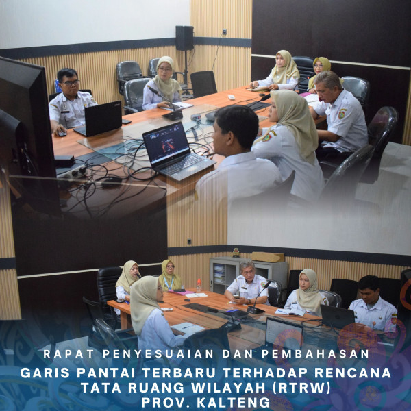 Gambar Rapat Penyesuaian dan Pembahasan Garis Pantai Terbaru Terhadap Rencana Tata Ruang Wilayah (RTRW) Provinsi Kalimantan Tengah