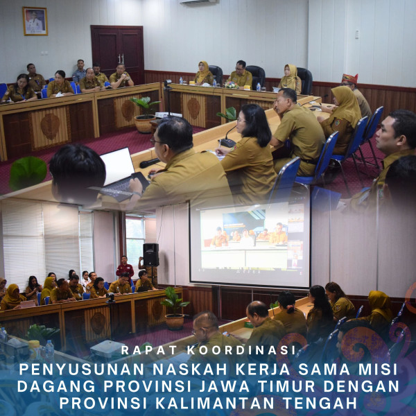 Gambar Rapat Koordinasi Penyusunan Naskah Kerja Sama Misi Dagang Provinsi Jawa Timur dengan Provinsi Kalimantan Tengah