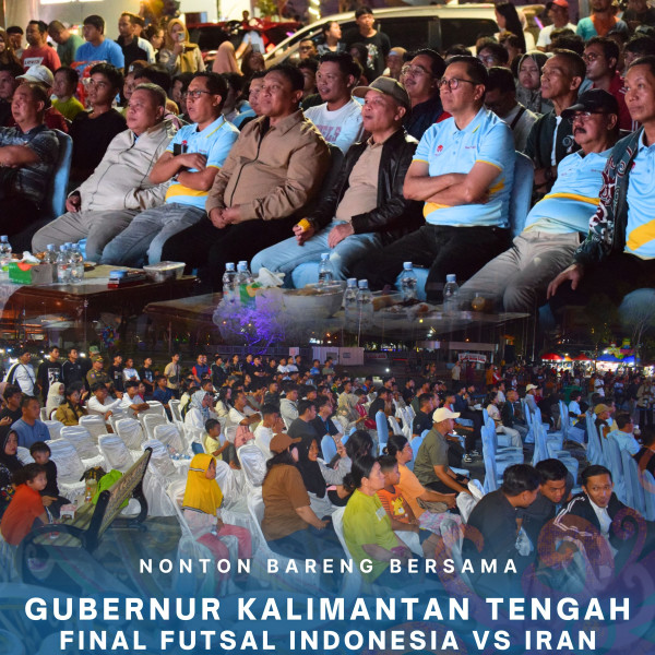 Gambar Nonton Bareng Bersama Gubernur Kalimantan Tengah H. Agustiar Sabran, S.Ikom Final Futsal Indonesia VS Iran
