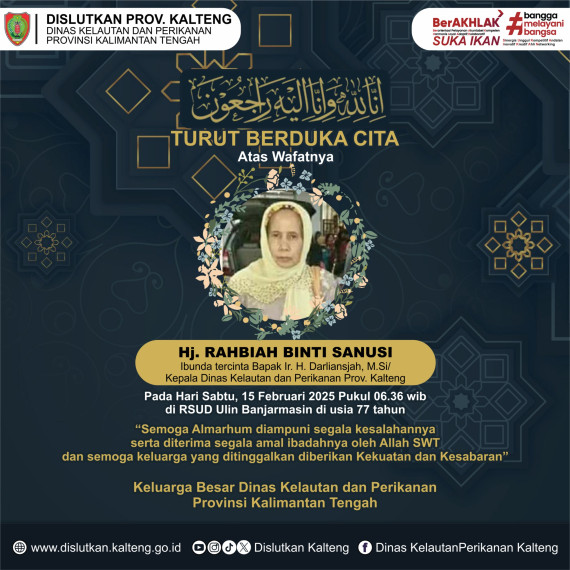 Gambar Segenap Keluarga Besar Dinas Kelautan dan Perikanan Prov. Kalteng mengucapkan Turut Berduka Cita atas wafatnya    Hj. RAHBIAH BINTI SANUSI  Ibunda tercinta Bapak Ir. H. Darliansjah, M. Si