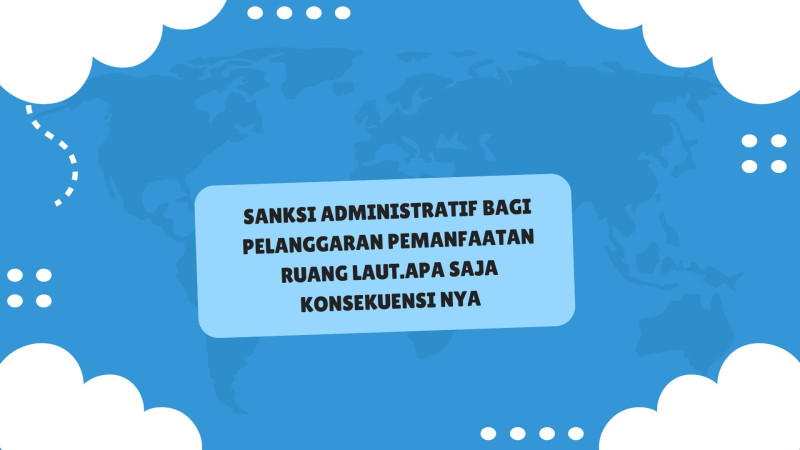 Gambar Sanksi Administratif bagi Pelanggaran Pemanfaatan Ruang Laut.Apa Saja Konsekuensi nya