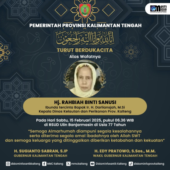 Gambar Pemprov. Kalteng mengucapkan Turut Berdukacita atas wafatnya  Hj. RAHBIAH BINTI SANUSI Ibunda tercinta Bapak Ir. H. Darliansjah, M.Si,  Kepala Dinas Kelautan dan Perikanan Prov. Kalteng